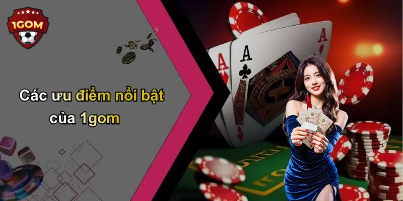 Các ưu điểm nổi bật của 1gom