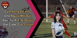 Cẩm nang soi kèo cho người mới bắt đầu
