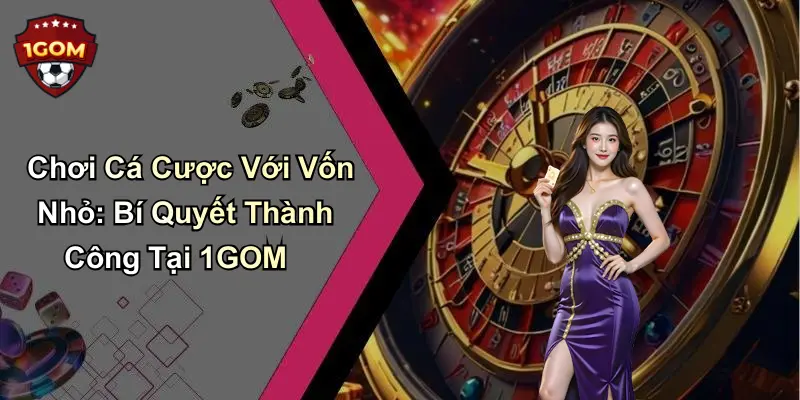 Chơi cá cược với vốn nhỏ