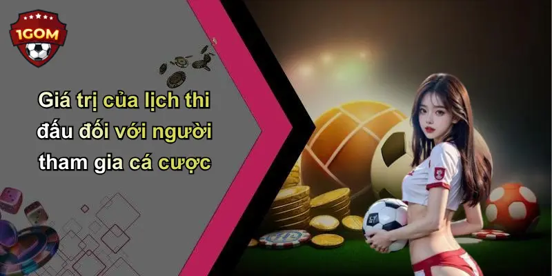 Giá trị của lịch thi đấu đối với người tham gia cá cược