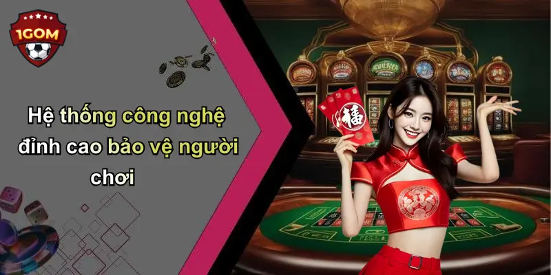 Hệ thống công nghệ đỉnh cao bảo vệ người chơi