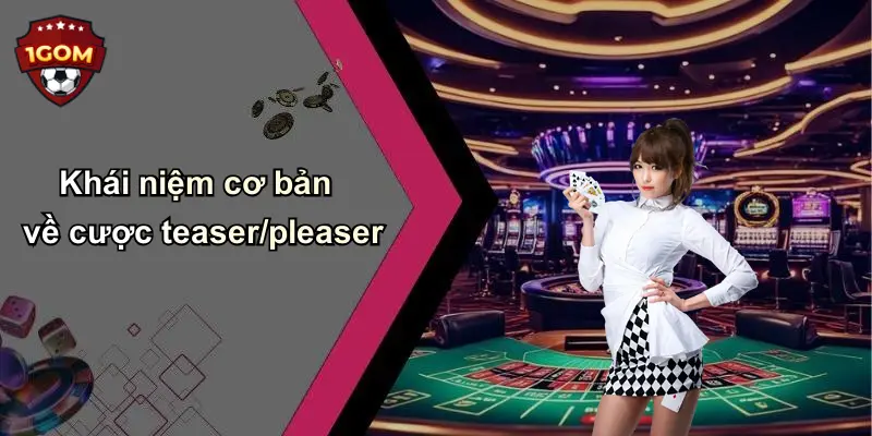 Khái niệm cơ bản về cược teaser/pleaser