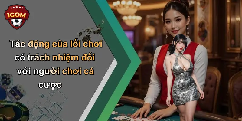 Tác động của lối chơi có trách nhiệm đối với người chơi cá cược