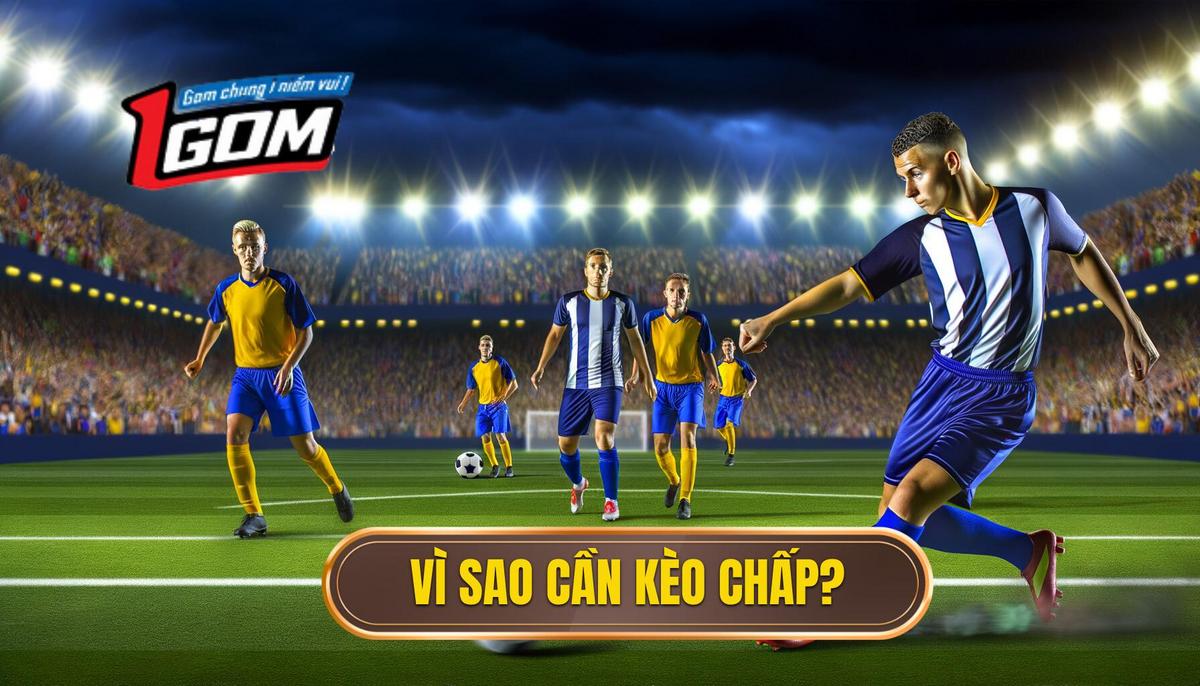 Tại Sao Cần Có Kèo Chấp