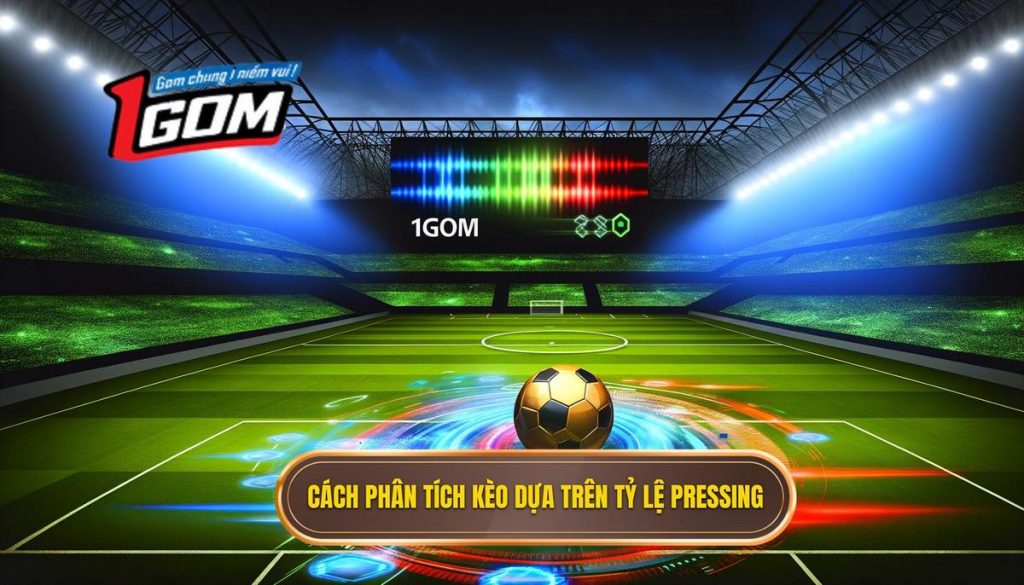 Cách Phân Tích Kèo Dựa Trên Tỷ Lệ Pressing