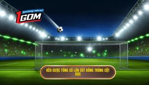 Kèo Cược Tổng Số Lần Sút Bóng Trúng Cột Dọc