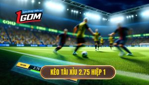 Kèo Tài Xỉu 2.75 Hiệp 1