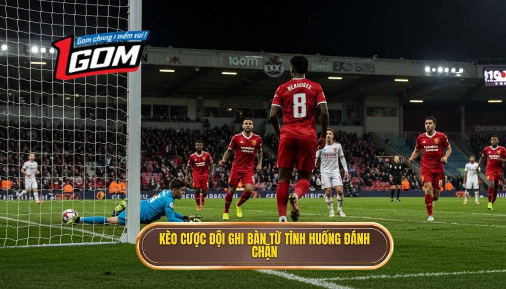 Kèo Cược đội Ghi Bàn Từ Tình Huống đánh Chặn