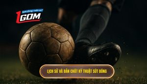 Lịch Sử Và Bản Chất Của Kỹ Thuật Sút Bóng Bằng đầu Ngón Chân