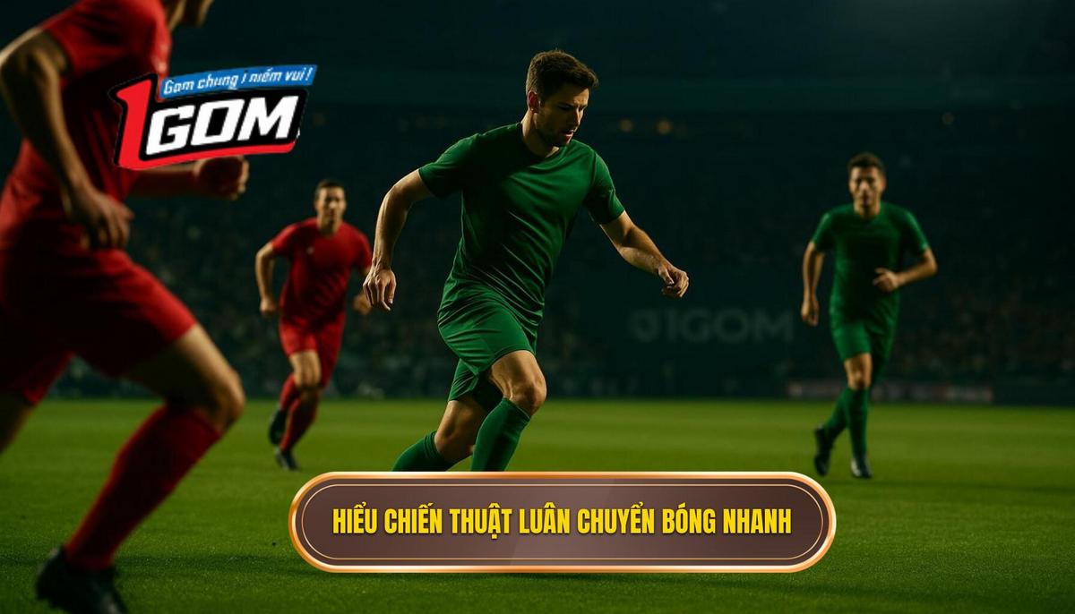 Phần 1 Hiểu Rõ Bản Chất Của Chiến Thuật Luân Chuyển Bóng Nhanh