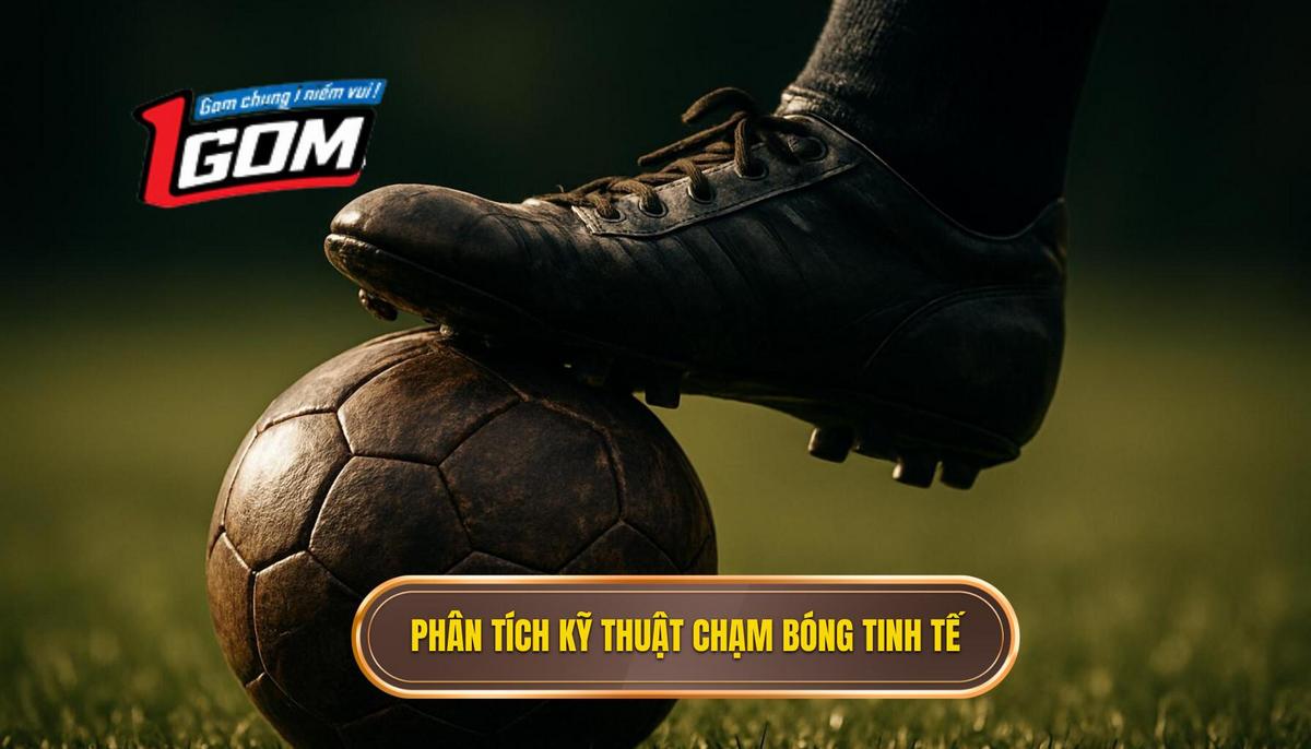 Phân Tích Chuyên Sâu Các Kỹ Thuật Chạm Bóng Tinh Tế