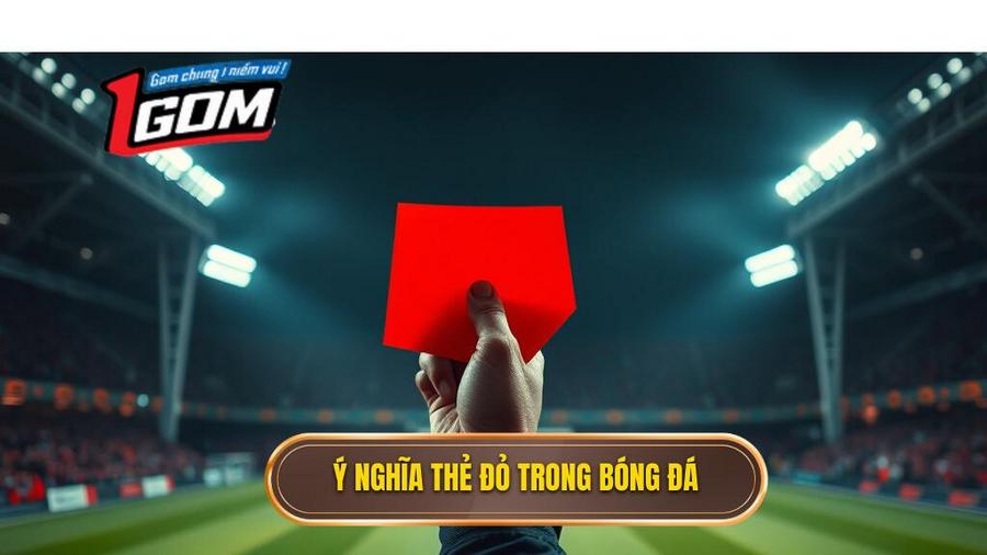 1. Ý Nghĩa Thẻ đỏ Trong Bóng đá