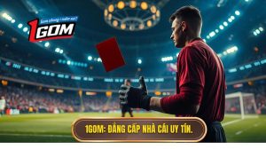 1gom Đẳng Cấp Nhà Cái Uy Tín.