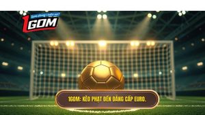 1gom Kèo Phạt đền đẳng Cấp Euro.