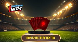1gom Kỷ Lục Thẻ đỏ Kịch Tính.