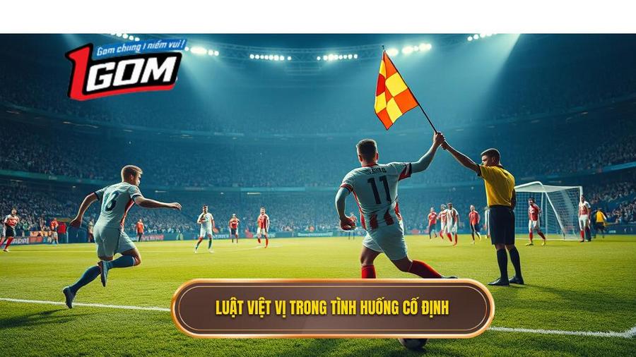 3. Luật Việt Vị Trong Tình Huống Cố định