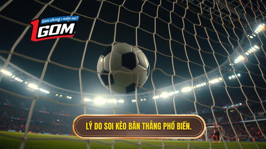 Lý Do Soi Kèo Bàn Thắng Phổ Biến.