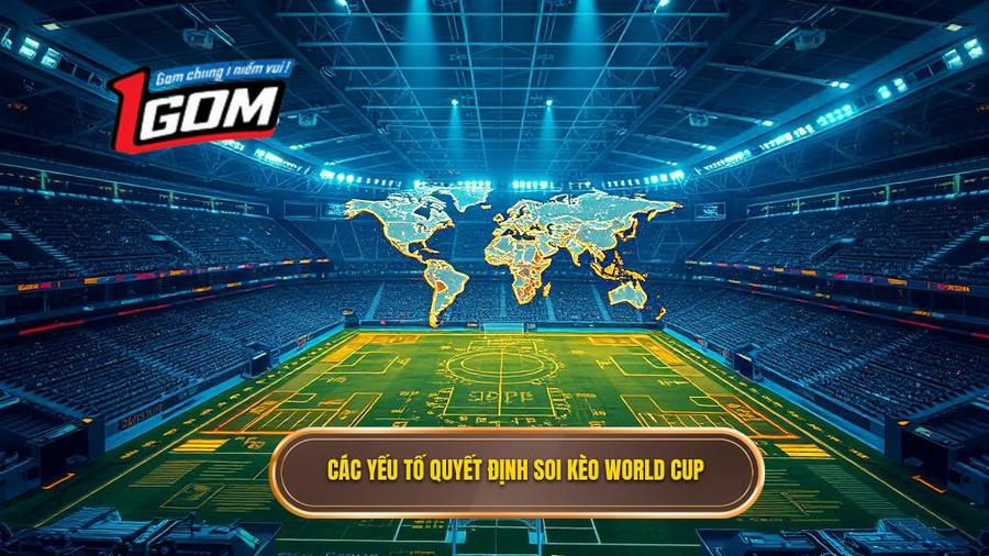 Các Yếu Tố Quyết định Soi Kèo World Cup