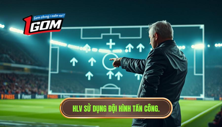 Tại sao HLV tung ra đội hình thiên về tấn công?