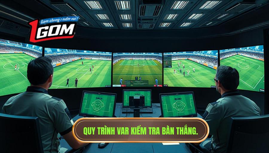 Quy trình chi tiết khi VAR đang kiểm tra tình huống bàn thắng