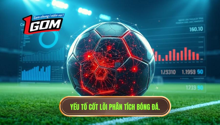 Các yếu tố cốt lõi khi phân tích bóng đá hôm nay