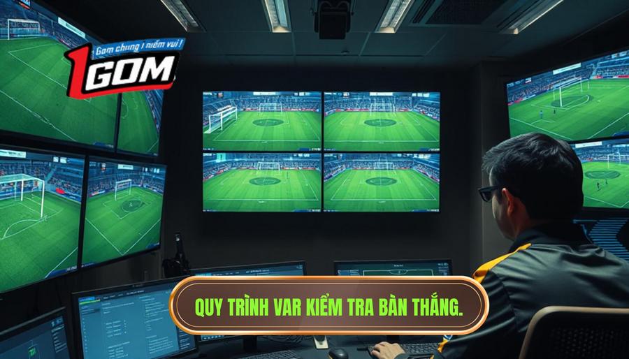 Các tiêu chuẩn kỹ thuật khi VAR đang kiểm tra tình huống bàn thắng